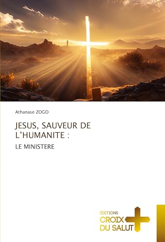 JESUS, SAUVEUR DE L'HUMANITE :: LE MINISTERE JESUS, SAUVEUR DE L'HUMANITE :: LE MINISTERE von Éditions Croix du Salut