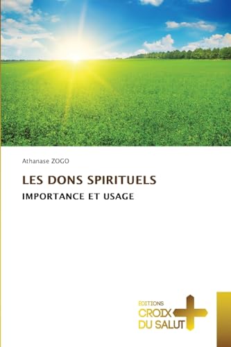 LES DONS SPIRITUELS: IMPORTANCE ET USAGE