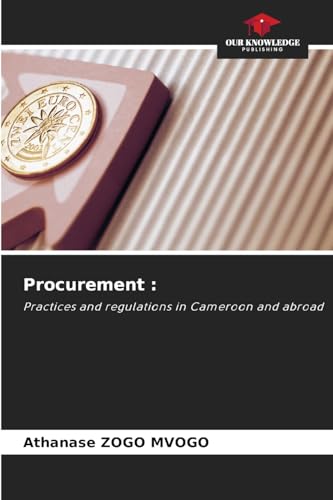 Procurement :: Practices and regulations in Cameroon and abroad von Our Knowledge Publishing
