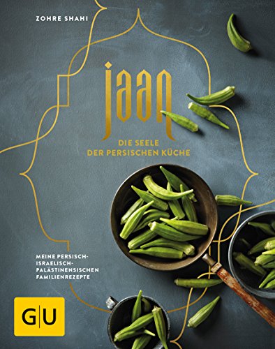 Jaan - Die Seele der persischen Küche: Meine persisch-israelisch-palästinensischen Familienrezepte (GU Familienküche)