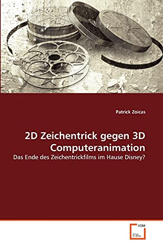 2D Zeichentrick gegen 3D Computeranimation: Das Ende des Zeichentrickfilms im Hause Disney? von VDM Verlag