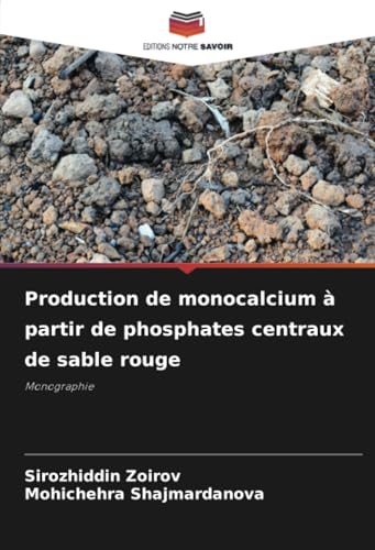 Production de monocalcium à partir de phosphates centraux de sable rouge: Monographie von Editions Notre Savoir