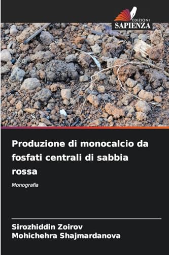 Produzione di monocalcio da fosfati centrali di sabbia rossa: Monografia von Edizioni Sapienza