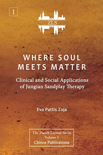 Where Soul Meets Matter: Clinical and Social Applications of Jungian Sandplay Therapy [ZLS Edition] von Chiron Publications