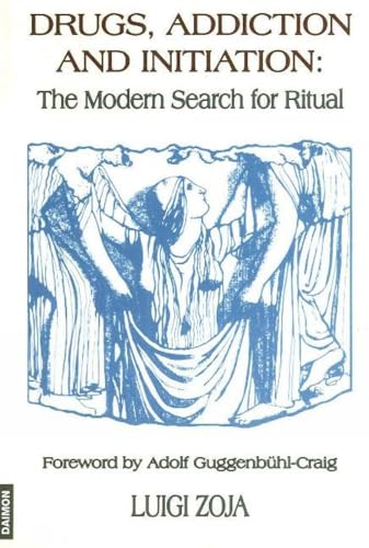 Drugs, Addiction and Initiation: The Modern Search for Ritual