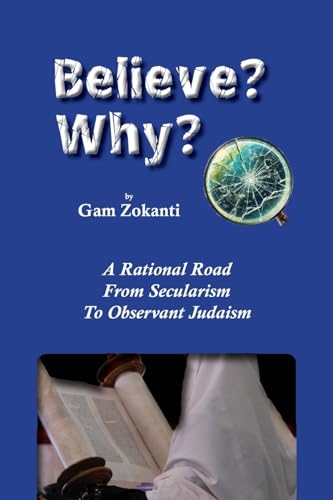 Believe? Why?: A Rational Road From Secularism To Observant Judaism (Jewish Studies, Band 11) von Mazo Publishers