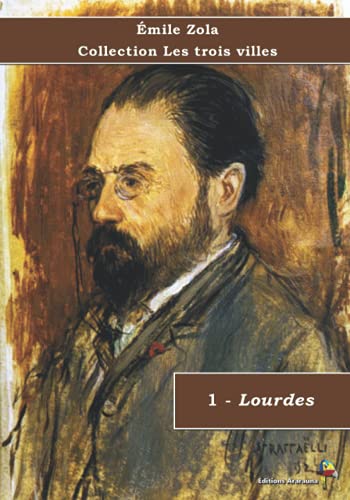1 - Lourdes - Émile Zola - Collection Les trois villes: Texte intégral von Éditions Ararauna