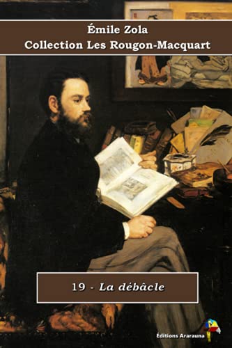19 - La débâcle - Émile Zola - Collection Les Rougon-Macquart: Texte intégral