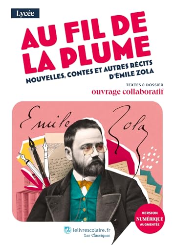 Au fil de la plume - nouvelles, contes et autres récits d'Émile Zola: Textes et dossier pédagogique collaboratif von LELIVRESCOLAIRE