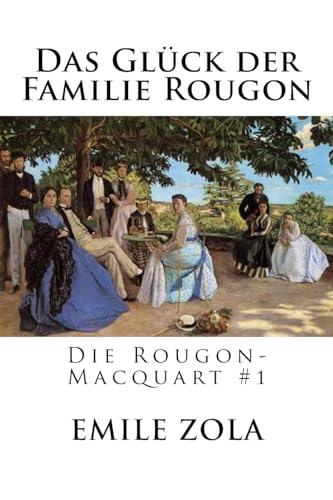 Das Glück der Familie Rougon: Die Rougon-Macquart #1 Das Glück der Familie Rougon: Die Rougon-Macquart #1