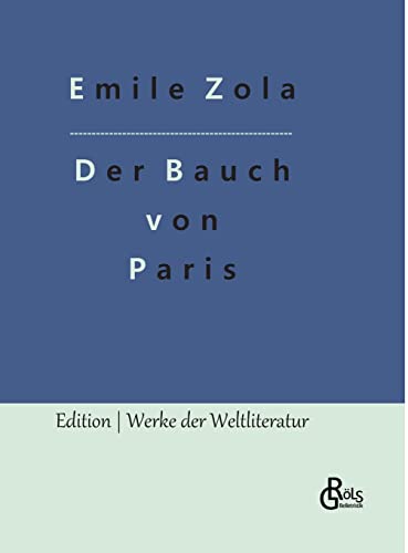 Der Bauch von Paris (Edition Werke der Weltliteratur - Hardcover) von Gröls Verlag