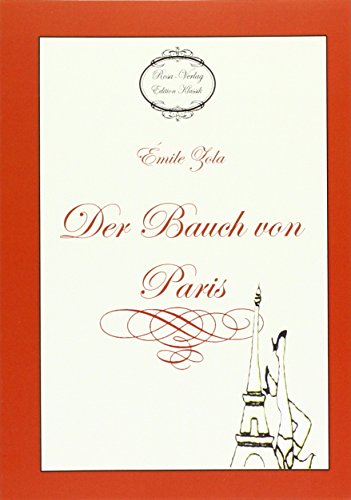 Der Bauch von Paris: 3. Band des Rougon-Macquart-Romanzyklus Der Bauch von Paris: 3. Band des Rougon-Macquart-Romanzyklus von Scheuer, Bettina,