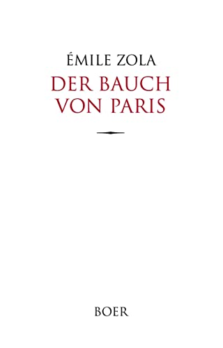 Der Bauch von Paris: Aus dem Französischen übersetzt von Armin Schwarz von Boer Verlag