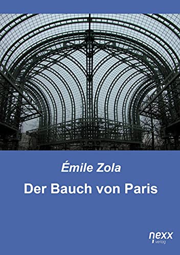 Der Bauch von Paris: nexx classics – WELTLITERATUR NEU INSPIRIERT: nexx ¿ WELTLITERATUR NEU INSPIRIERT Der Bauch von Paris: nexx classics – WELTLITERATUR NEU INSPIRIERT: nexx ¿ WELTLITERATUR NEU INSPIRIERT