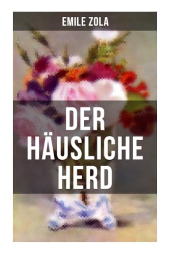 Der häusliche Herd: Pot-Bouille: Die Rougon-Macquart