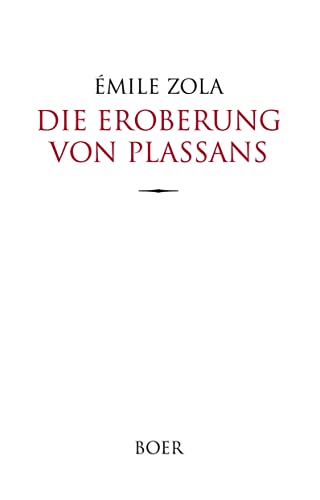Die Eroberung von Plassans: Aus dem Französischen übersetzt von Armin Schwarz Die Eroberung von Plassans: Aus dem Französischen übersetzt von Armin Schwarz von BOER