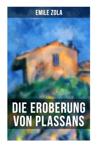 Die Eroberung von Plassans: La conquête de Plassans: Die Rougon-Macquart Band 4