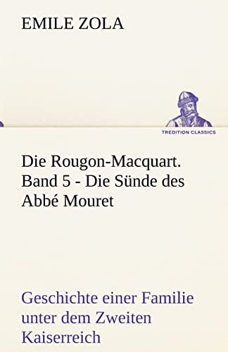 Die Rougon-Macquart. Band 5 - Die Sünde des Abbé Mouret: Geschichte einer Familie unter dem Zweiten Kaiserreich (TREDITION CLASSICS)