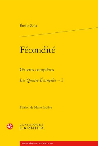 Fecondite: Oeuvres Completes - Les Quatre Evangiles, I (Bibliotheque du XIXe siecle, 106) von Classiques Garnier