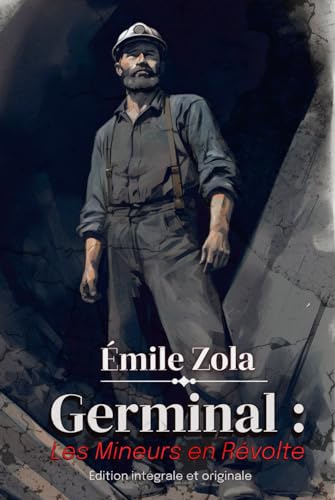 Germinal : Les Mineurs en Révolte Édition intégrale et originale