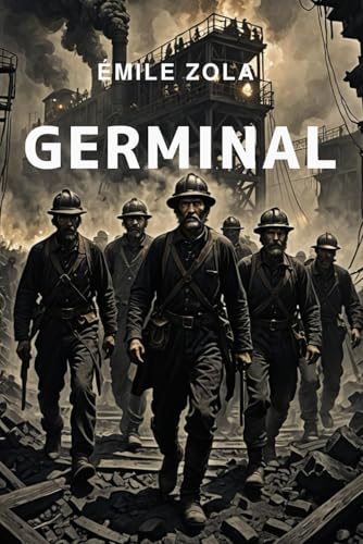 Germinal: Texte intégral. Histoire de révolte et de survie dans une France industrielle en crise. Germinal: Texte intégral. Histoire de révolte et de survie dans une France industrielle en crise. von Independently published