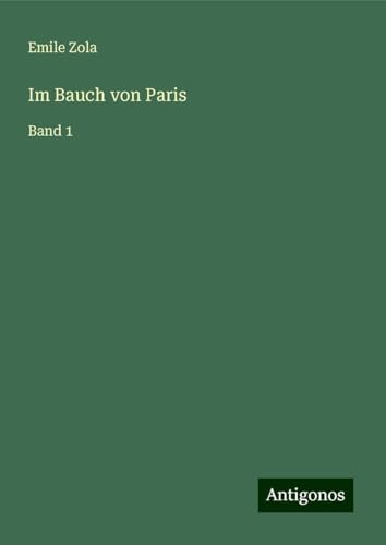 Im Bauch von Paris: Band 1 Im Bauch von Paris: Band 1 von Antigonos Verlag