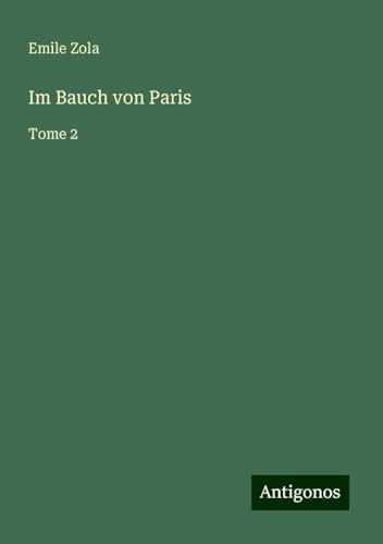 Im Bauch von Paris: Tome 2 Im Bauch von Paris: Tome 2 von Antigonos Verlag