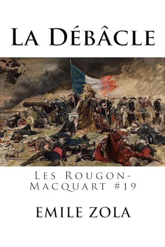 La Débâcle: Les Rougon-Macquart #19 La Débâcle: Les Rougon-Macquart #19 von CREATESPACE