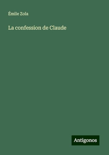 La confession de Claude La confession de Claude von Antigonos Verlag
