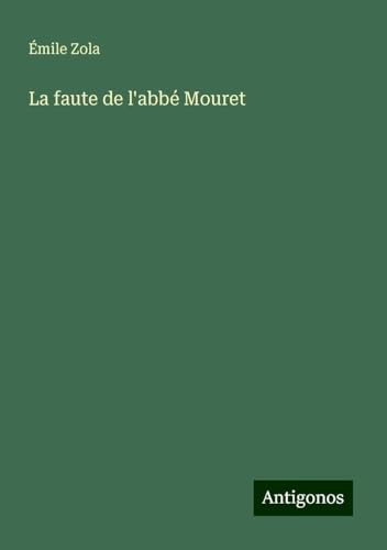 La faute de l'abbé Mouret La faute de l'abbé Mouret von Antigonos Verlag