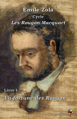 La fortune des Rougon - Émile Zola : Cycle Les Rougon-Macquart - Livre I - Éditions Ararauna: Texte intégral von Éditions Ararauna