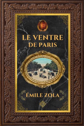 Le Ventre de Paris - Émile Zola: Édition collector intégrale - Grand format 15 cm x 22 cm - (Annotée d'une biographie)