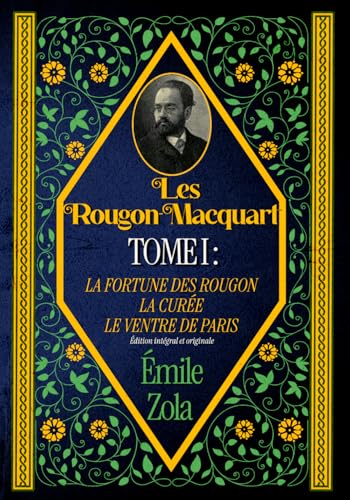 Les Rougon-Macquart TOME I : LA FORTUNE DES ROUGON LA CURÉE LE VENTRE DE PARIS Édition intégral et originale Les Rougon-Macquart TOME I : LA FORTUNE DES ROUGON LA CURÉE LE VENTRE DE PARIS Édition intégral et originale von Independently published