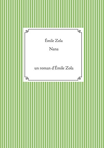 Nana: un roman d'Émile Zola (texte intégral Nana: un roman d'Émile Zola (texte intégral von Books on Demand