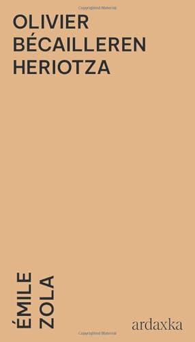 Olivier Bécailleren Heriotza: Émile Zola idazlearen ipuin labur klasikoa Euskeraz Olivier Bécailleren Heriotza: Émile Zola idazlearen ipuin labur klasikoa Euskeraz von Independently published