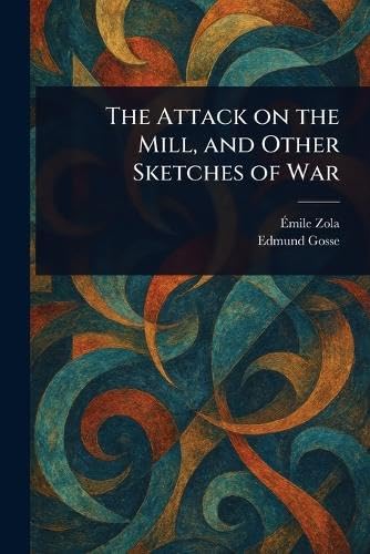 The Attack on the Mill, and Other Sketches of War The Attack on the Mill, and Other Sketches of War von Anson Street Press