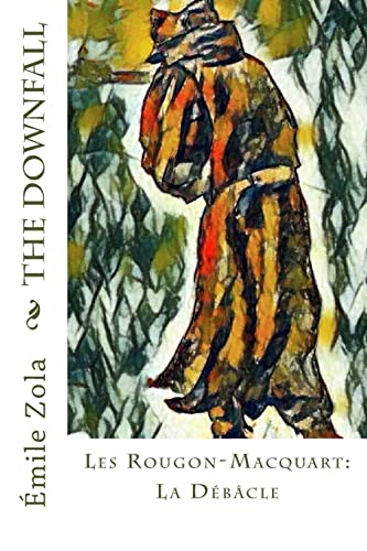 The Downfall: Les Rougon-Macquart: La Débâcle The Downfall: Les Rougon-Macquart: La Débâcle