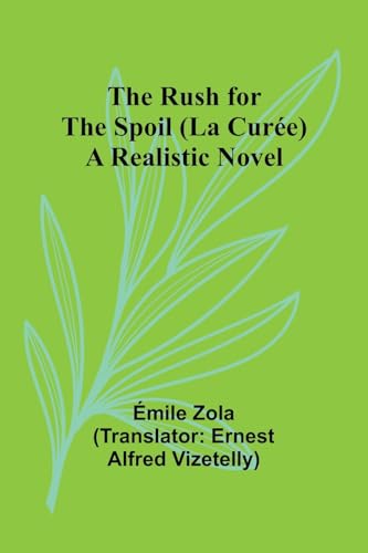 The Rush for the Spoil (La Curée): A Realistic Novel von Alpha Edition