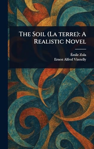 The Soil (La Terre): A Realistic Novel von Anson Street Press