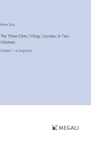 The Three Cities Trilogy; Lourdes, In Two Volumes: Volume 1 - in large print