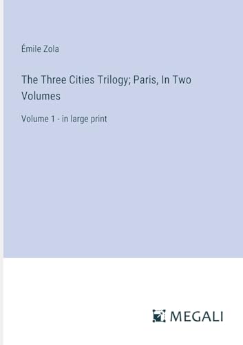 The Three Cities Trilogy; Paris, In Two Volumes: Volume 1 - in large print von Megali Verlag