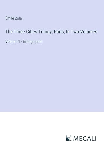 The Three Cities Trilogy; Paris, In Two Volumes: Volume 1 - in large print