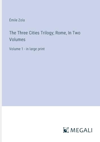 The Three Cities Trilogy; Rome, In Two Volumes: Volume 1 - in large print