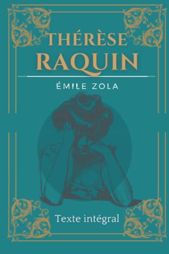 Thérèse Raquin: D'Emile Zola | Texte intégral avec biographie de l'auteur Thérèse Raquin: D'Emile Zola | Texte intégral avec biographie de l'auteur