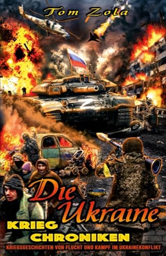 Die Ukraine Krieg Chroniken: Kriegsgeschichten von Flucht und Kampf im Ukrainekonflikt Die Ukraine Krieg Chroniken: Kriegsgeschichten von Flucht und Kampf im Ukrainekonflikt von EK-2 Publishing