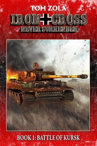Iron Cross – Never Surrender! Book 1: Battle of Kursk (Alternate History Novel) (Alternate History Series "Iron Cross – Never Surrender!", Band 1) von EK-2 Publishing