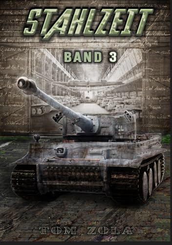 STAHLZEIT Band 3: "D-Day: Die Invasion" – Der andere 2. Weltkrieg (Stahlzeit - Alternativweltgeschichte über einen anderen 2. Weltkrieg, Band 3)