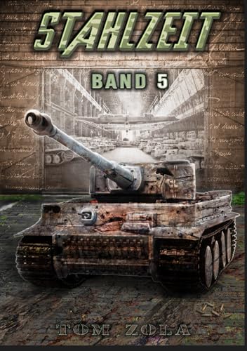 STAHLZEIT Band 5: "Himmlers große Stunde" – Der andere 2. Weltkrieg (Stahlzeit - Alternativweltgeschichte über einen anderen 2. Weltkrieg, Band 5)