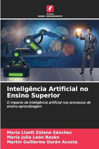Inteligência Artificial no Ensino Superior: O impacto da inteligência artificial nos processos de ensino-aprendizagem von Edições Nosso Conhecimento