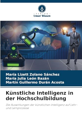 Künstliche Intelligenz in der Hochschulbildung: Die Auswirkungen der künstlichen Intelligenz auf Lehr- und Lernprozesse von Verlag Unser Wissen